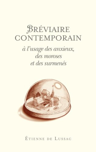 Bréviaire contemporain à l'usage des anxieux, des moroses et des surmenés