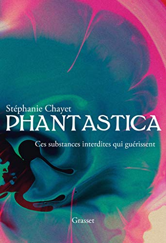 Phantastica : ces substances interdites qui guérissent