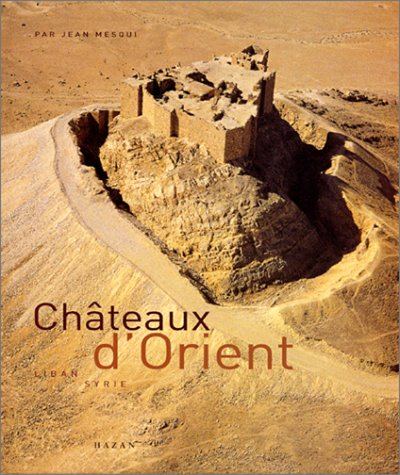 Châteaux d'Orient : Syrie, Liban, Jordanie