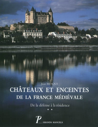 Châteaux et enceintes de la France médiévale : de la défense à la résidence. Vol. 2. La Résidence : 