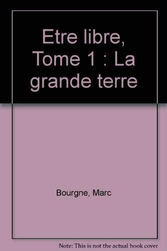 Etre libre. Vol. 1. La Grande terre