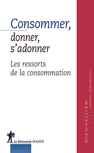 Revue du MAUSS, n° 44. Consommer, donner, s'adonner : les ressorts de la consommation