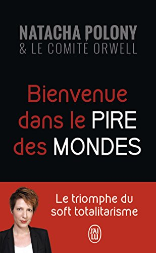 Bienvenue dans le pire des mondes : le triomphe du soft totalitarisme : essai