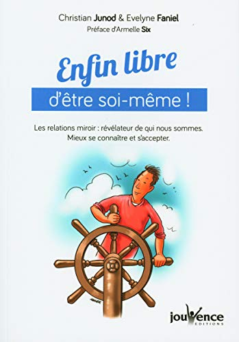 Enfin libre d'être soi-même ! : les relations miroir, révélateur de qui nous sommes : mieux se conna