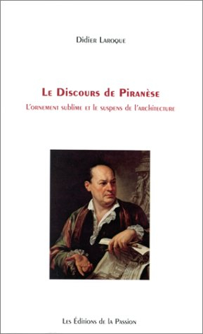 Le discours de Piranèse : l'ornement sublime et le suspens de l'architecture. Tableau de l'oeuvre éc