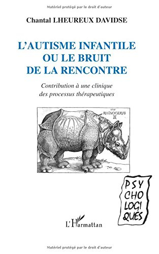 L'autisme infantile ou Le bruit de la rencontre : contribution à une clinique des processus thérapeu