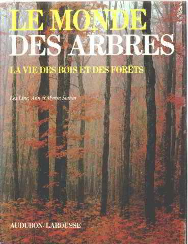 Le Monde des arbres : la vie des bois et des forêts