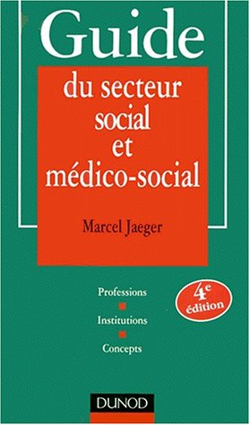 guide du secteur social et médico-social. professions, institutions, concepts, 4ème édition