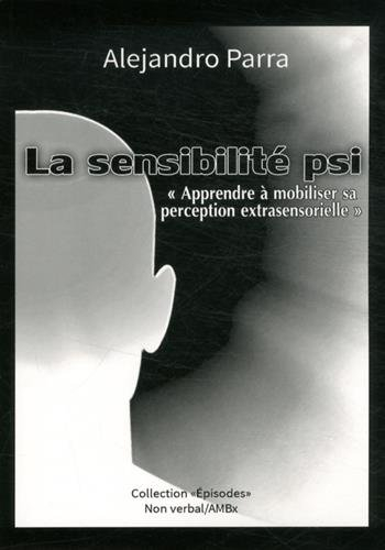 La sensibilité psi : apprendre à mobiliser sa perception extrasensorielle