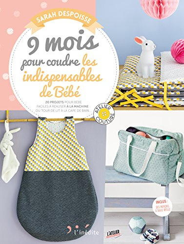 9 mois pour coudre les indispensables de bébé : 20 projets pour bébé faciles à réaliser à la machine