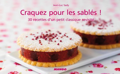 Craquez pour les sablés ! : 30 délicieux desserts sur fond de pâte sablée