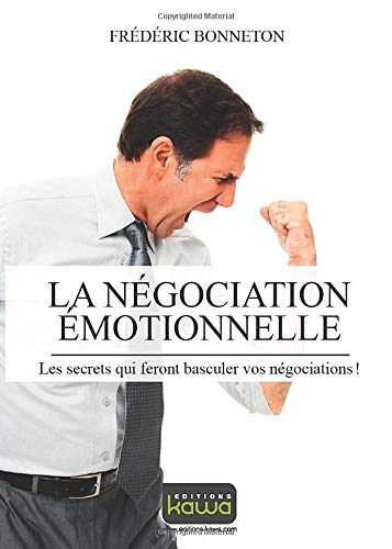La négociation émotionnelle : les secrets qui feront basculer vos négociations !