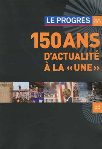 Le Progrès hors-série : 150 ans d'actualité à la