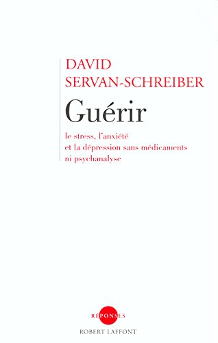 Guérir : le stress, l'anxiété et la dépression sans médicaments ni psychanalyse