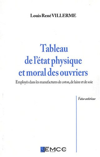 Tableau de l'état physique et moral des ouvriers employés dans les manufactures de coton, de laine e