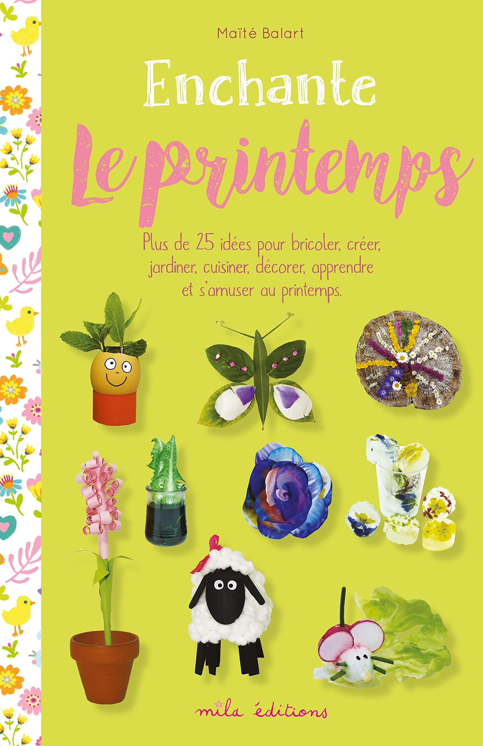 Enchante le printemps : plus de 25 idées pour bricoler, créer, jardiner, cuisiner, décorer, apprendr