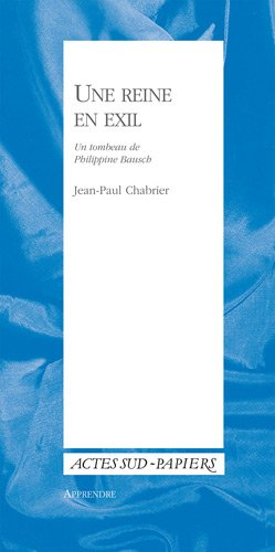 une reine en exil : un tombeau de philippine bausch suivi d'une courte notice biographique de pina b