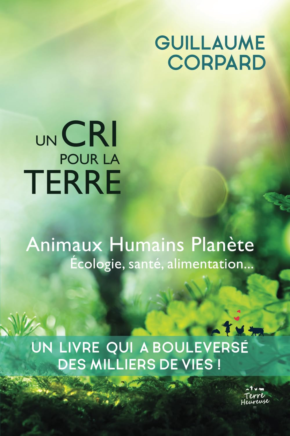 Un cri pour la Terre : animaux, humains, planète, écologie, santé & alimentation