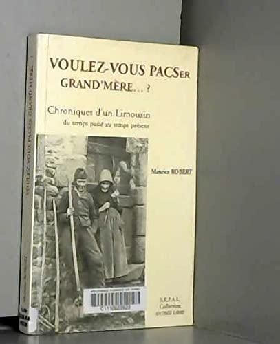 Voulez-vous PACSer grand'mère ? - chroniques d'un Limousin du temps passé au temps présent