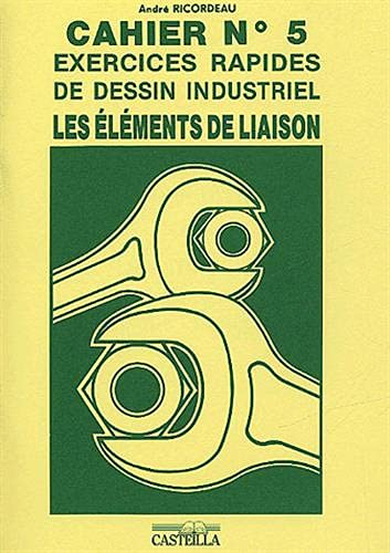 Exercices rapides de dessin industriel. Vol. 5. Les éléments de liaison