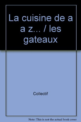 la cuisine de a a z... / les  gateaux