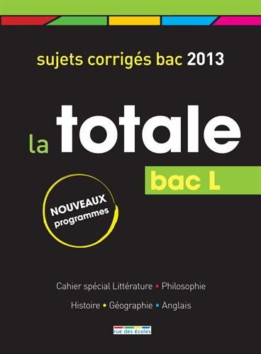 La totale bac L : sujets corrigés bac 2013 : nouveaux programmes