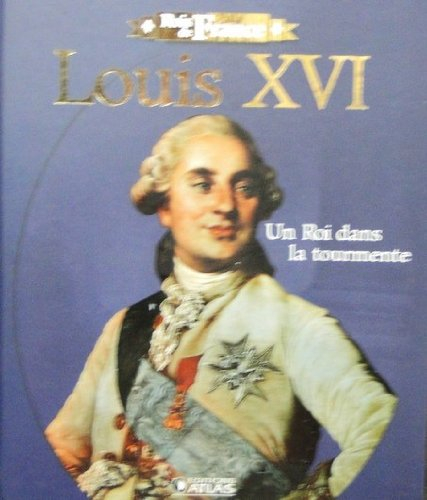louis xvi, un roi dans la tourmente