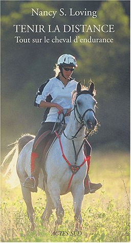Tenir la distance : tout sur le cheval d'endurance