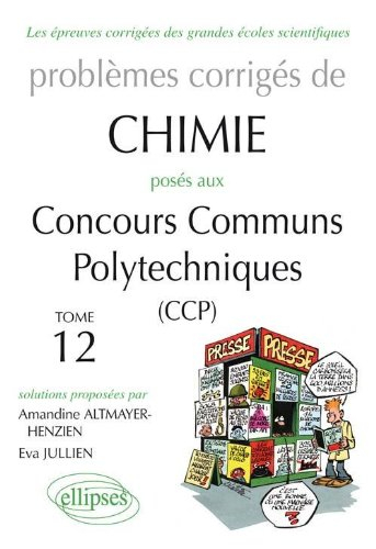 Problèmes corrigés de chimie posés aux concours communs polytechniques (CCP) : 2008-2011