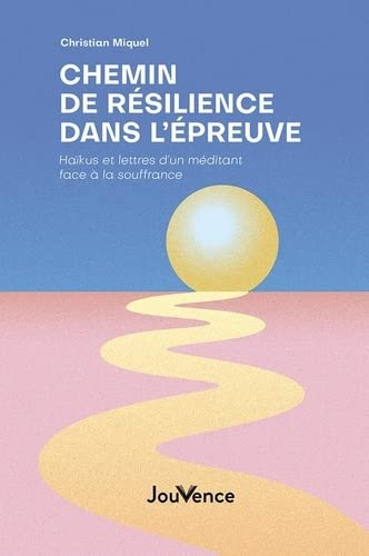 Chemin de résilience dans l'épreuve : haïkus et lettres d'un méditant face à la souffrance