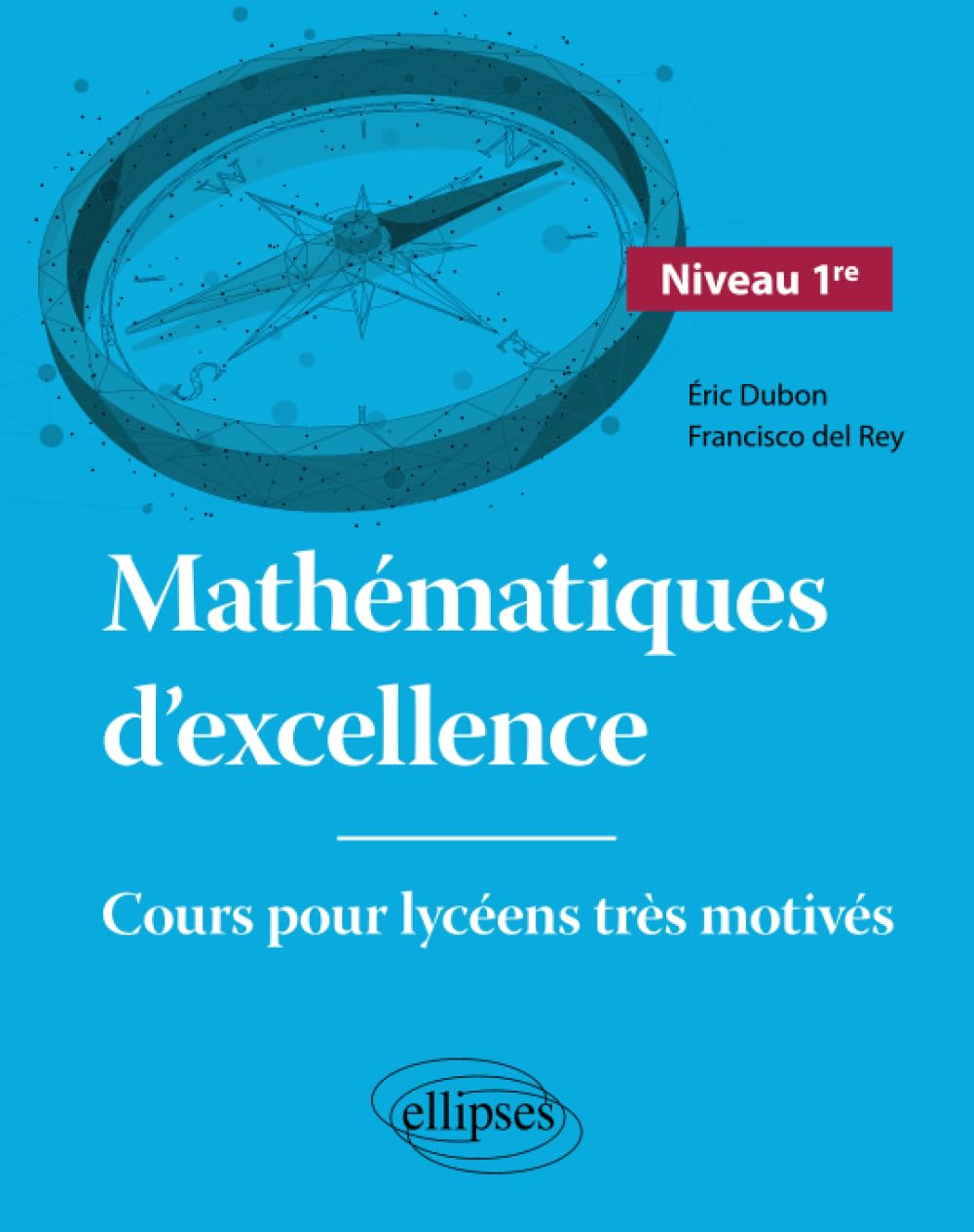 Mathématiques d'excellence : cours pour lycéens très motivés. Niveau 1re