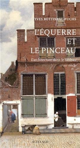 L'équerre et le pinceau : l'architecture dans le tableau : IXe-XXe siècle