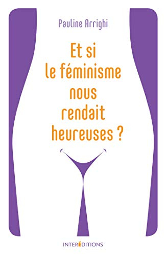 Et si le féminisme nous rendait heureuses ?