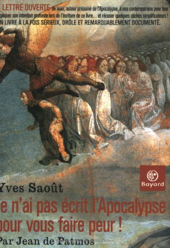 Je n'ai pas écrit l'Apocalypse pour vous faire peur : par Jean de Patmos
