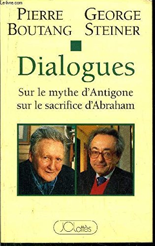 Dialogues : sur le mythe d'Antigone, sur le sacrifice d'Abraham