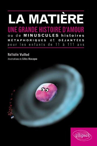 La matière : une grande histoire d'amour ou de minuscules histoires métaphoriques et déjantées pour 