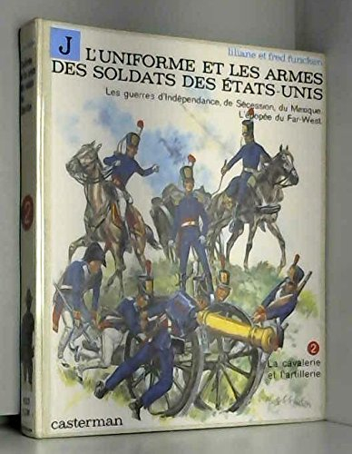 L'Uniforme et les armes des soldats des Etats-Unis. Vol. 2. Les Guerres d'Indépendance, de Sécession