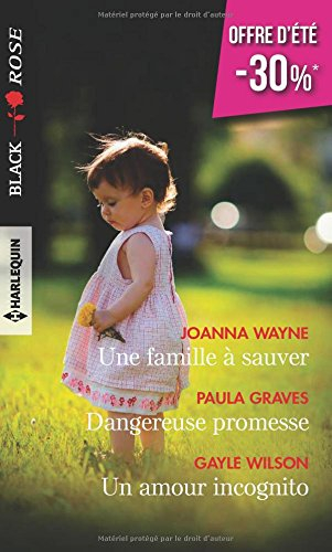 Une famille à sauver. Dangereuse promesse. Un amour incognito