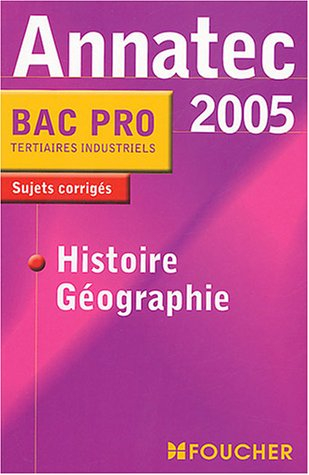 Histoire géographie 2005, bac pro tertiaires industriels : sujets corrigés