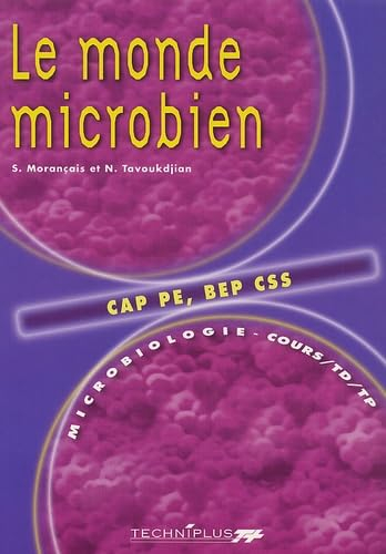 Microbiologie : cours, TD. Vol. 1. Le monde microbien CAP PE, BEP CSS : microbiologie cours, TD et T