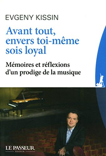 Avant tout, envers toi-même sois loyal : mémoires et réflexions d'un prodige de la musique