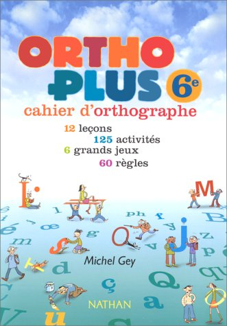 Ortho plus 6e : cahier d'orthographe : 12 leçons, 125 activités, 6 grands jeux, 60 règles