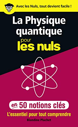 La physique quantique pour les nuls en 50 notions clés : l'essentiel pour tout comprendre