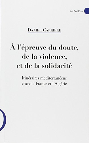 A l'épreuve du doute, de la violence et de la solidarité : itinéraires méditerranéens entre la Franc