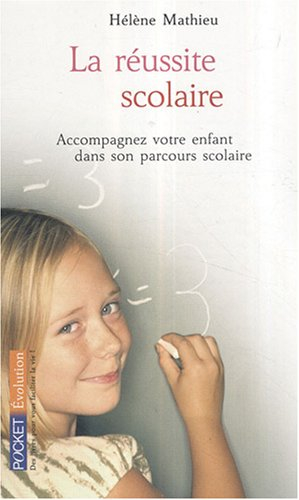 La réussite scolaire : accompagnez votre enfant dans son parcours scolaire
