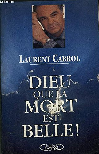 Dieu que la mort est belle ! : ils sont revenus de l'au-delà...