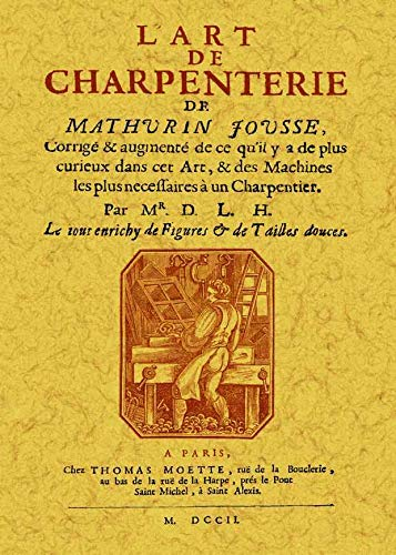 L'art de charpenterie : corrigé & augmenté de ce qu'il y a de plus curieux dans cet art, & des machi