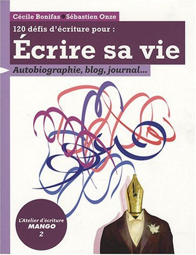 120 défis d'écriture pour écrire sa vie : autobiographie, blog, journal...