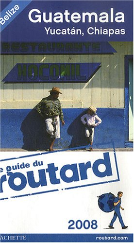 Guatemala, Yucatan, Chiapas : 2008 : plus Bélize