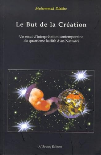 Le but de la création : un essai d'interprétation contemporaine du quatrième hadith d'an-Nawawi